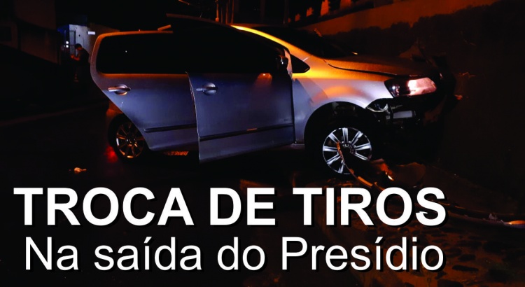 Troca de tiros na saída do Presídio